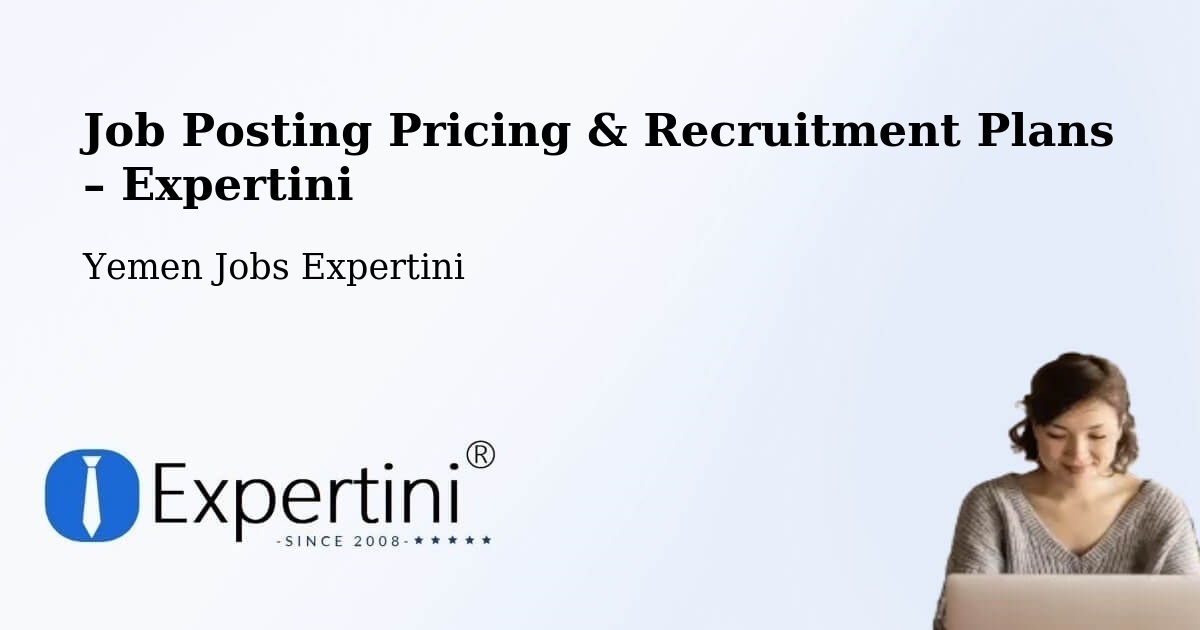 Job Posting Pricing & Recruitment Plans – Mudiyah - Mudiyah, Yemen Jobs Expertini